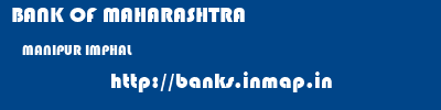 BANK OF MAHARASHTRA  MANIPUR IMPHAL    banks information 